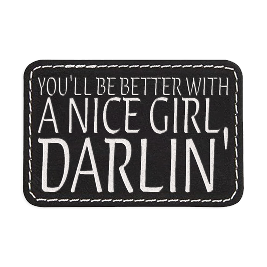 You'll Be Better with a Nice Girl Engraved Patch