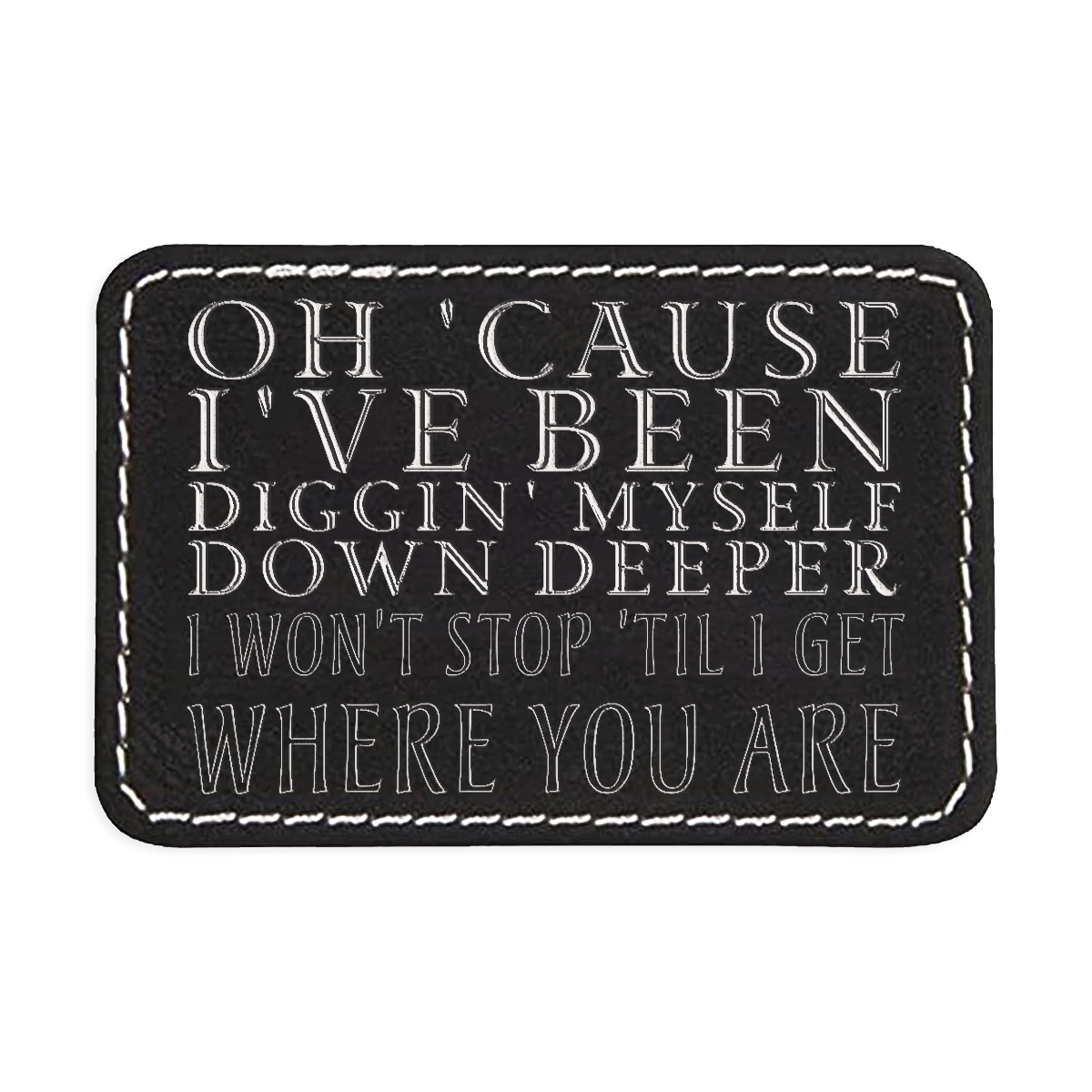 Digging Myself Down Deeper Engraved Patch