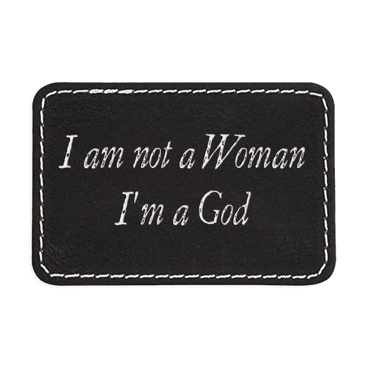 I Am Not a Woman, I'm a God Engraved Patch