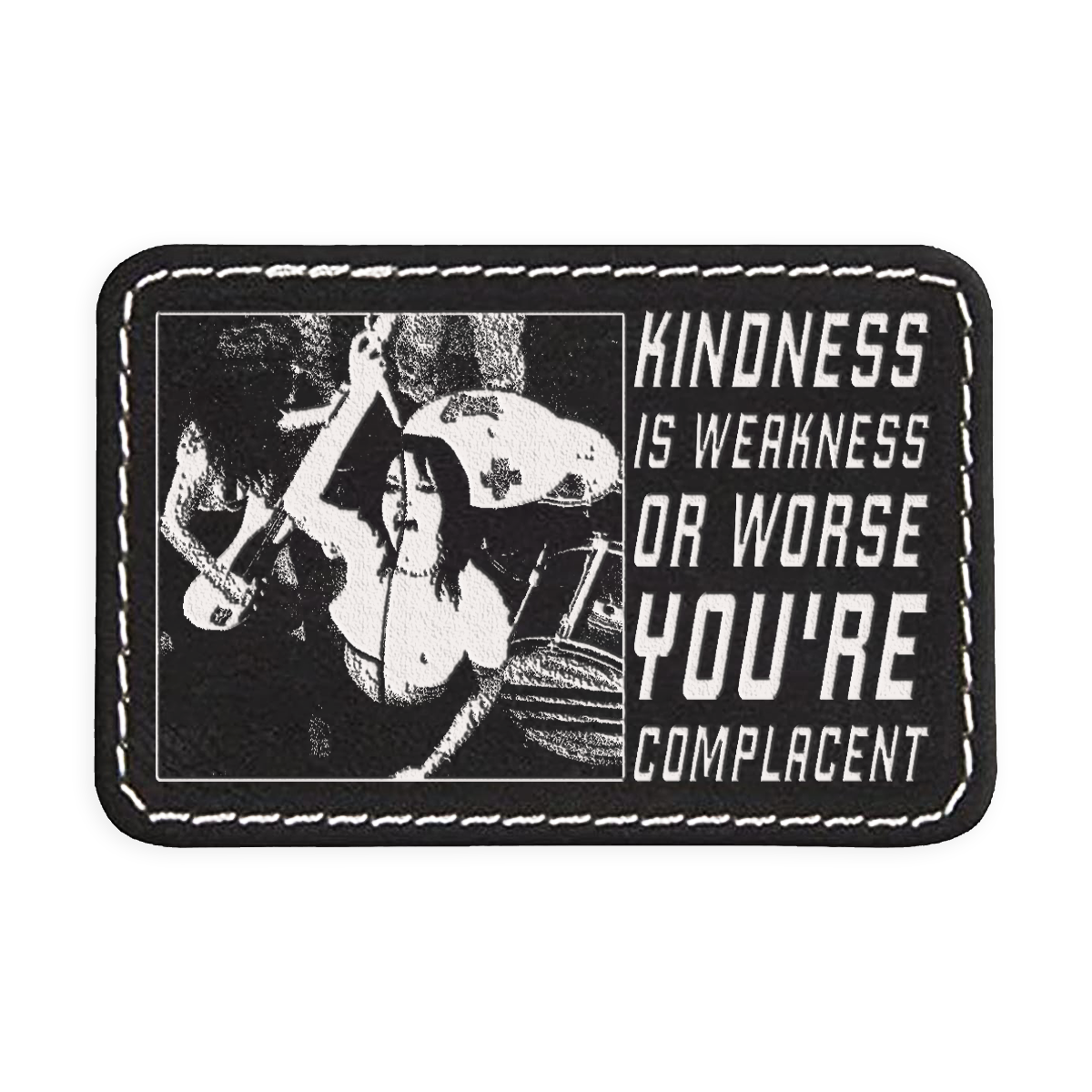 Kindness is Weakness Engraved Patch