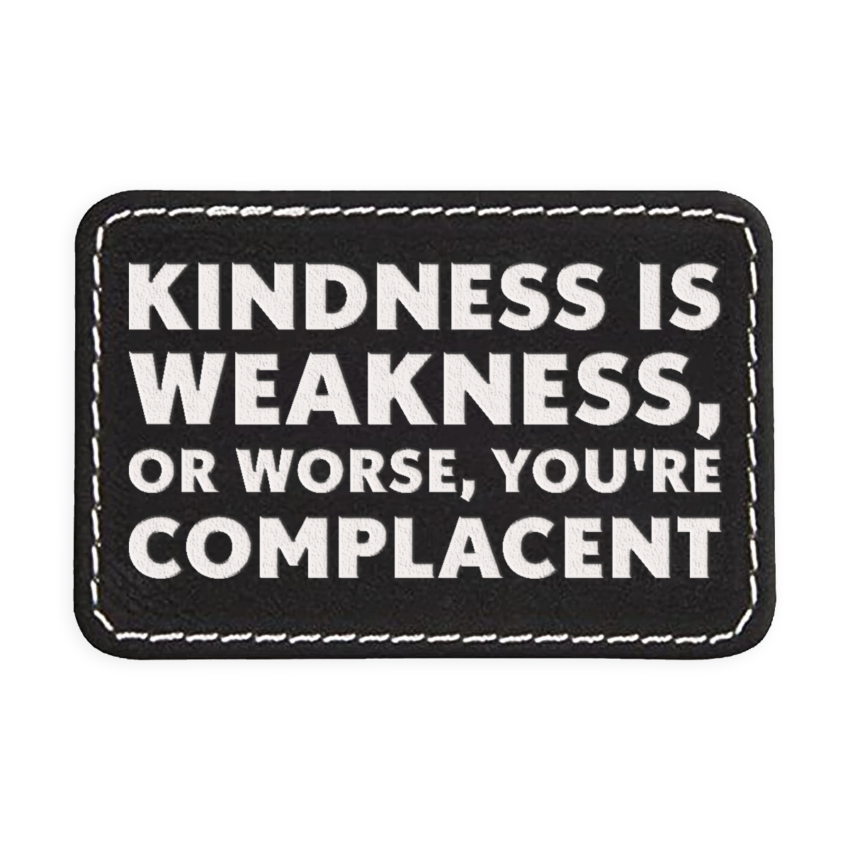 Kindness is Weakness Engraved Patch