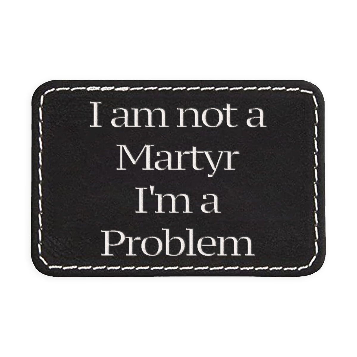 Not a Martyr Engraved Patch