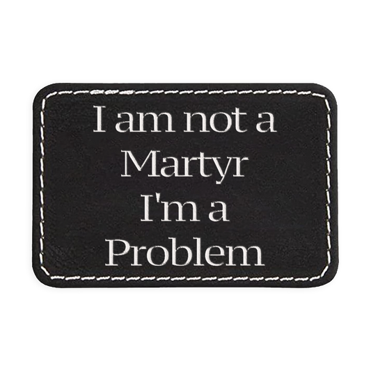 Not a Martyr Engraved Patch