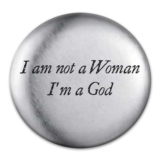 I Am Not a Woman, I'm a God Engraved Button