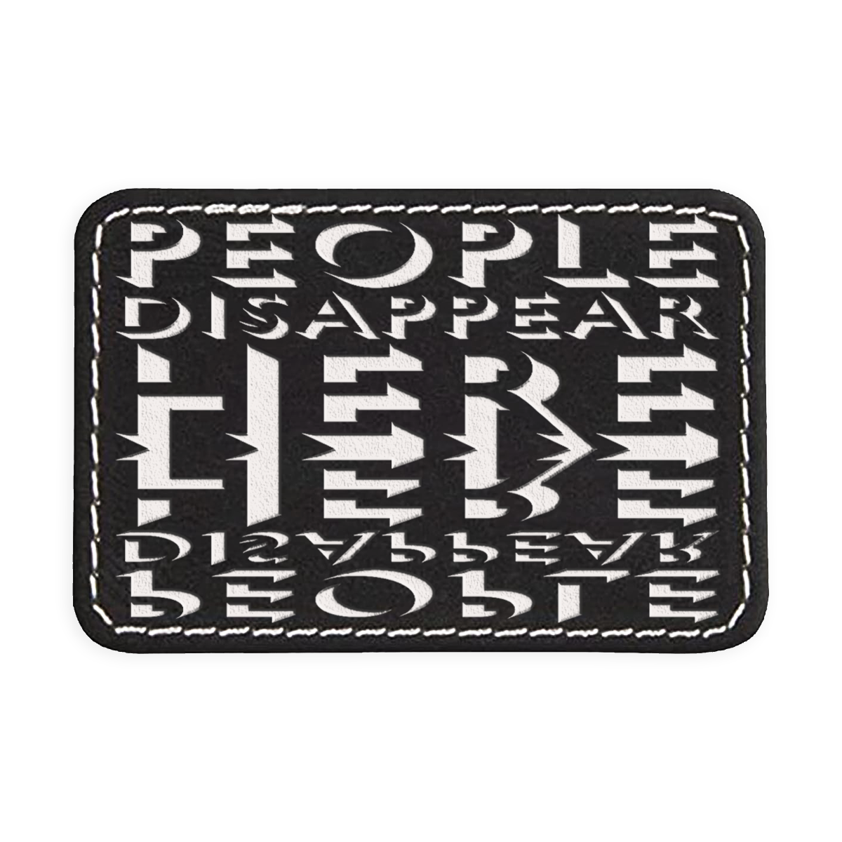 People Disappear Here Engraved Patch