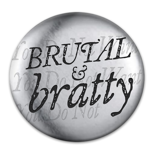 Brutal & Bratty Engraved Button