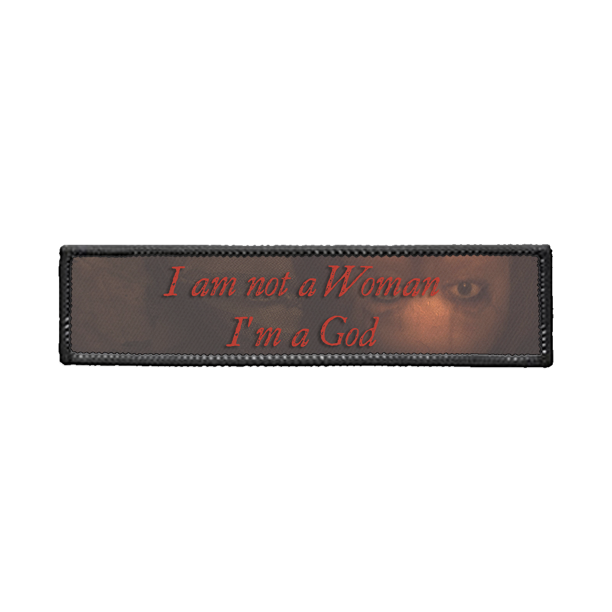 I Am not a Woman, I'm a God Strip Iron-on Patch